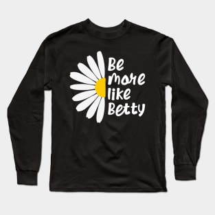 🎁 Spring Summer Daisy Flower - Less Karen's Be more Like Betty Long Sleeve T-Shirt